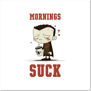 Mornings Suck Posters and Art